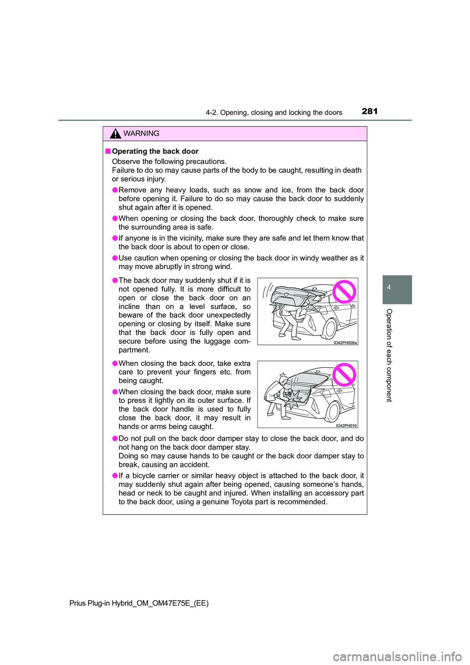 TOYOTA PRIUS PLUG-IN HYBRID 2022  Owners Manual 2814-2. Opening, closing and locking the doors
Prius Plug-in Hybrid_OM_OM47E75E_(EE)
4
Operation of each component
WARNING
�QOperating the back door 
Observe the following precautions. 
Failure to do 