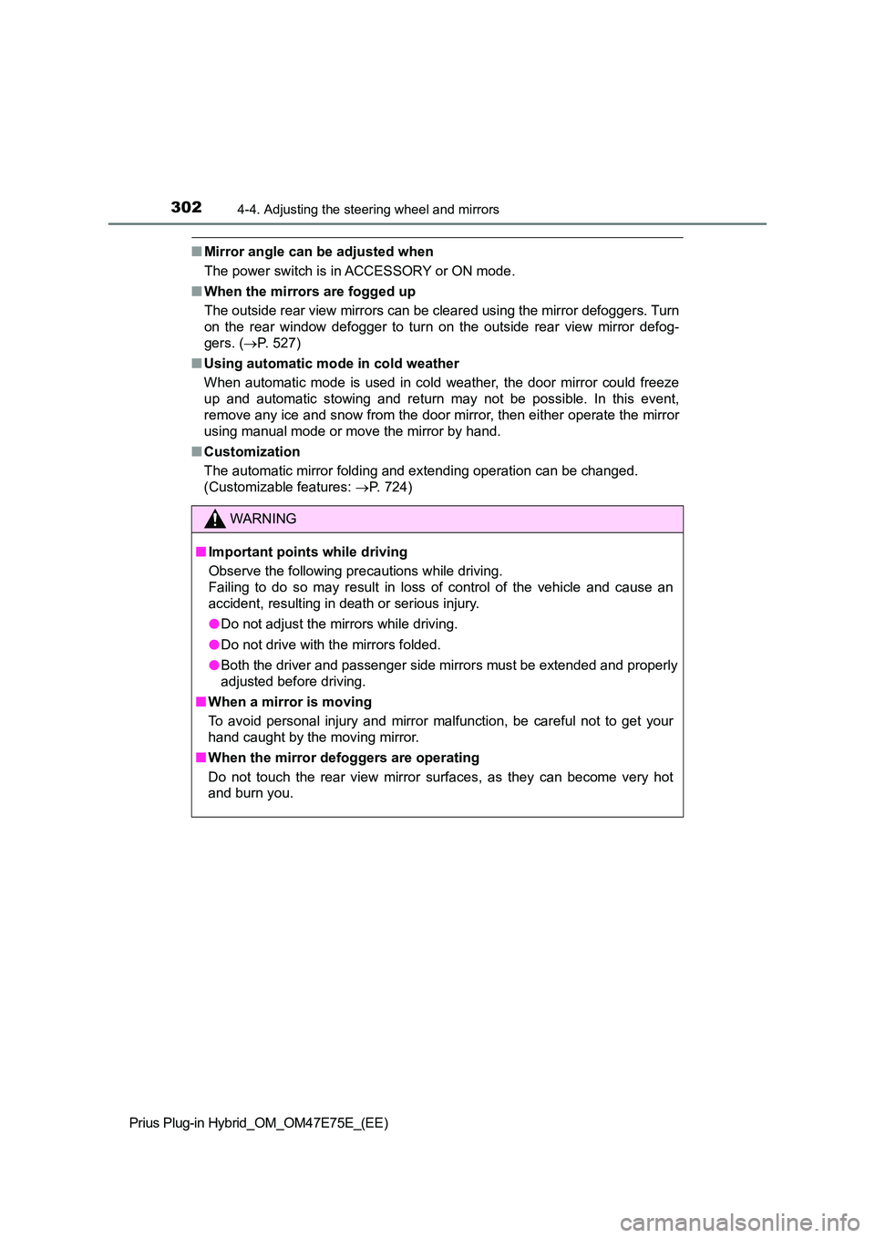 TOYOTA PRIUS PLUG-IN HYBRID 2022  Owners Manual 3024-4. Adjusting the steering wheel and mirrors
Prius Plug-in Hybrid_OM_OM47E75E_(EE)
�QMirror angle can be adjusted when 
The power switch is in ACCESSORY or ON mode. 
�Q When the mirrors are fogged