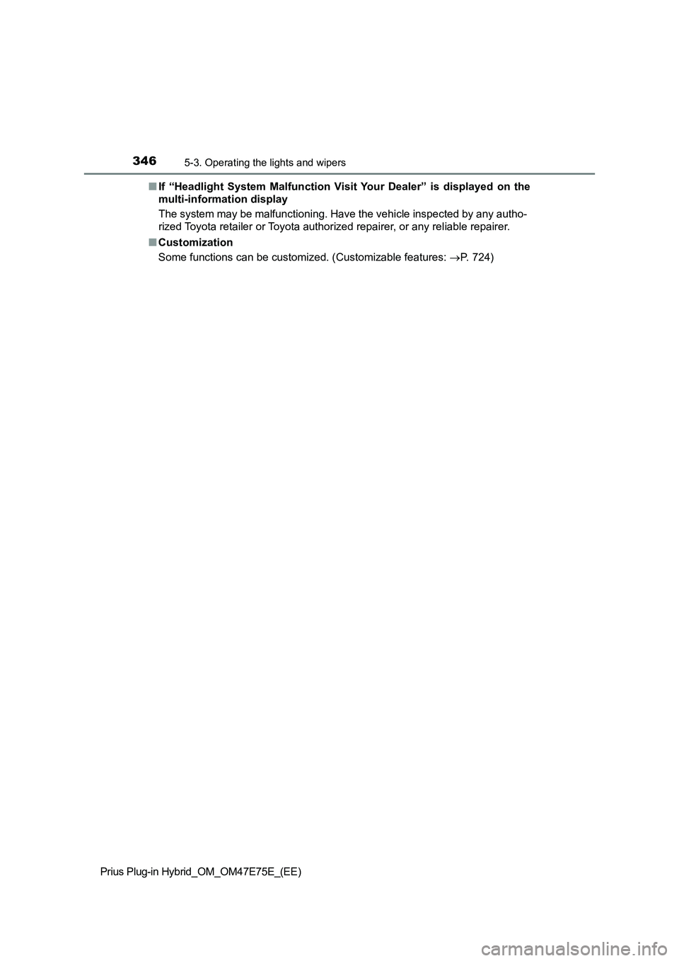 TOYOTA PRIUS PLUG-IN HYBRID 2022  Owners Manual 3465-3. Operating the lights and wipers
Prius Plug-in Hybrid_OM_OM47E75E_(EE)�QIf  “Headlight  System  Malfunction  Visit  Your  Dealer”  is  displayed  on  the
multi-information display
The syste