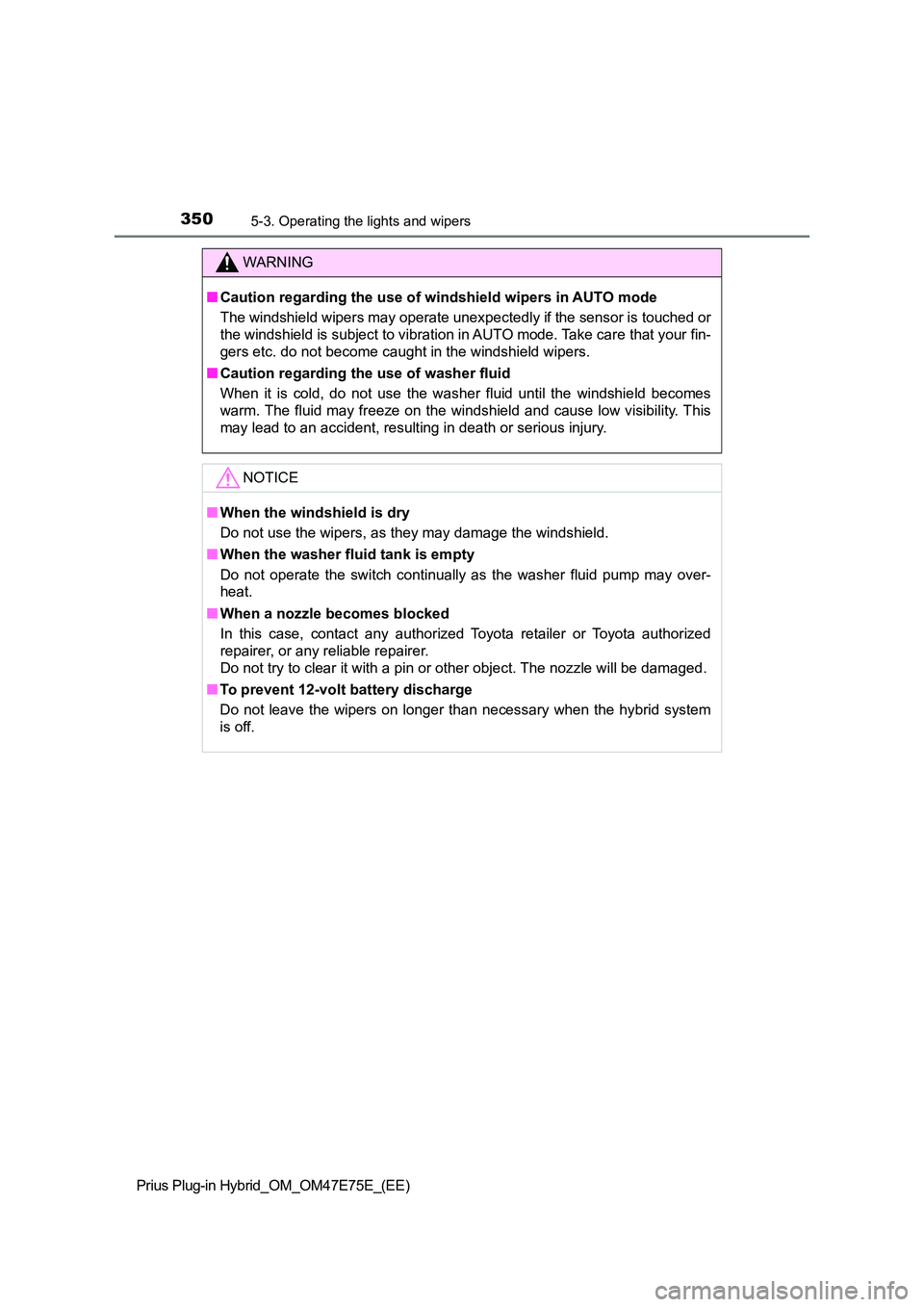 TOYOTA PRIUS PLUG-IN HYBRID 2022  Owners Manual 3505-3. Operating the lights and wipers
Prius Plug-in Hybrid_OM_OM47E75E_(EE)
WARNING
�QCaution regarding the use of windshield wipers in AUTO mode 
The windshield wipers may operate unexpectedly if t