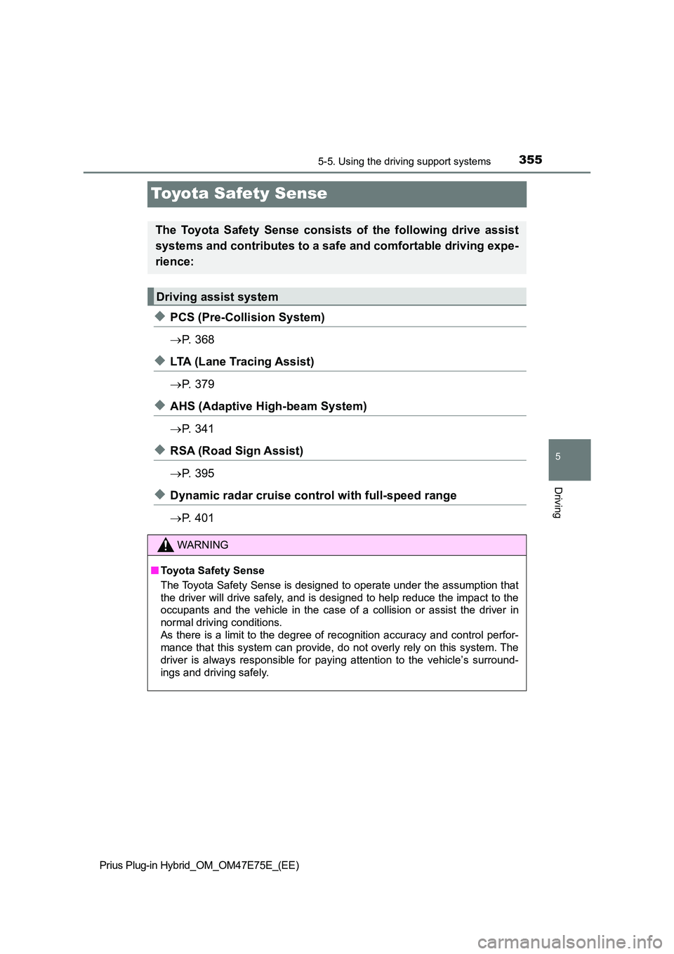 TOYOTA PRIUS PLUG-IN HYBRID 2022  Owners Manual 3555-5. Using the driving support systems
Prius Plug-in Hybrid_OM_OM47E75E_(EE)
5
Driving
Toyota Safety Sense
�XPCS (Pre-Collision System) 
 P.   3 6 8
�XLTA (Lane Tracing Assist) 
 P.   3 7 9
�