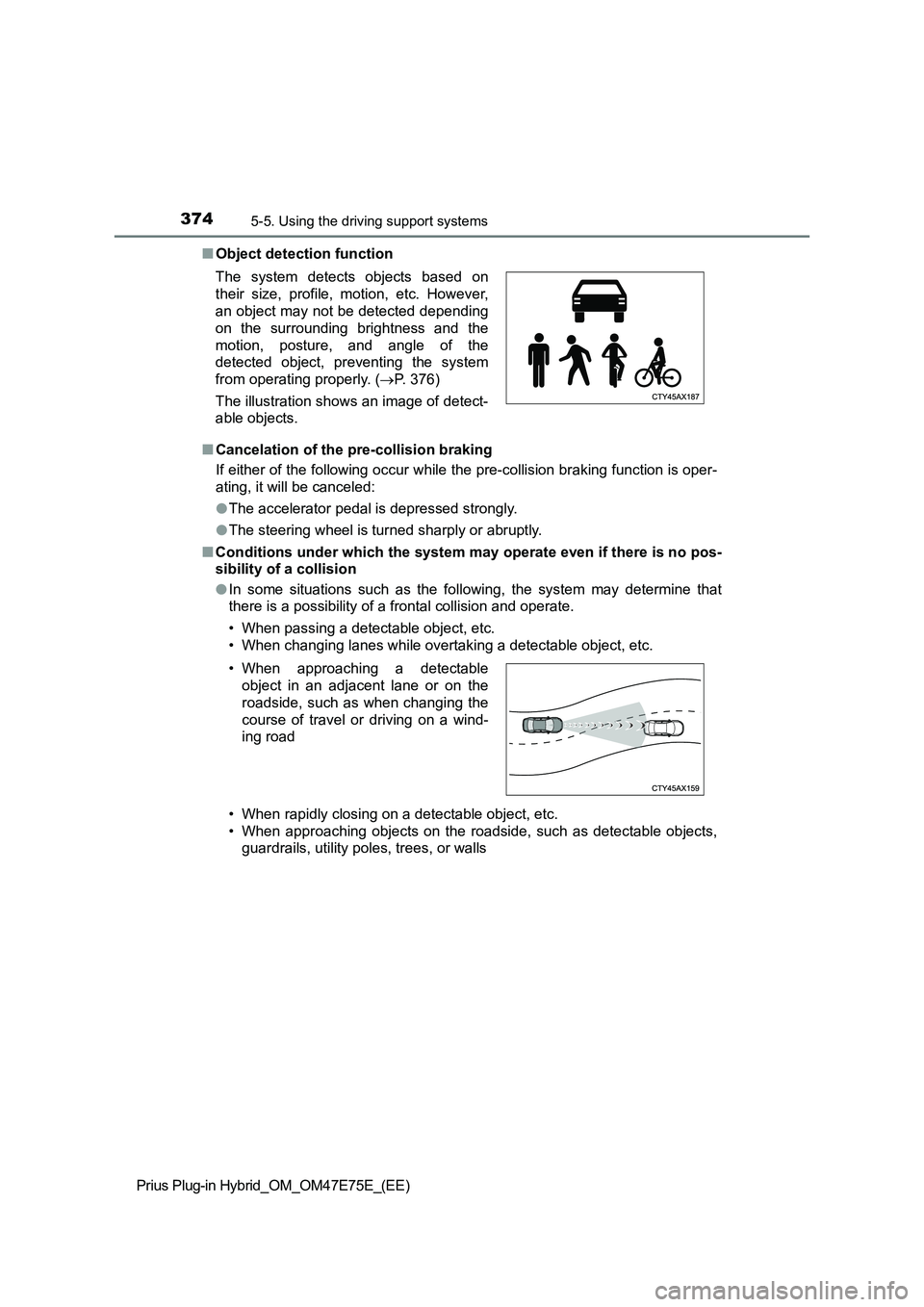 TOYOTA PRIUS PLUG-IN HYBRID 2022  Owners Manual 3745-5. Using the driving support systems
Prius Plug-in Hybrid_OM_OM47E75E_(EE)�QObject detection function
�QCancelation of the pre-collision braking
If either of the following occur while the pre-col