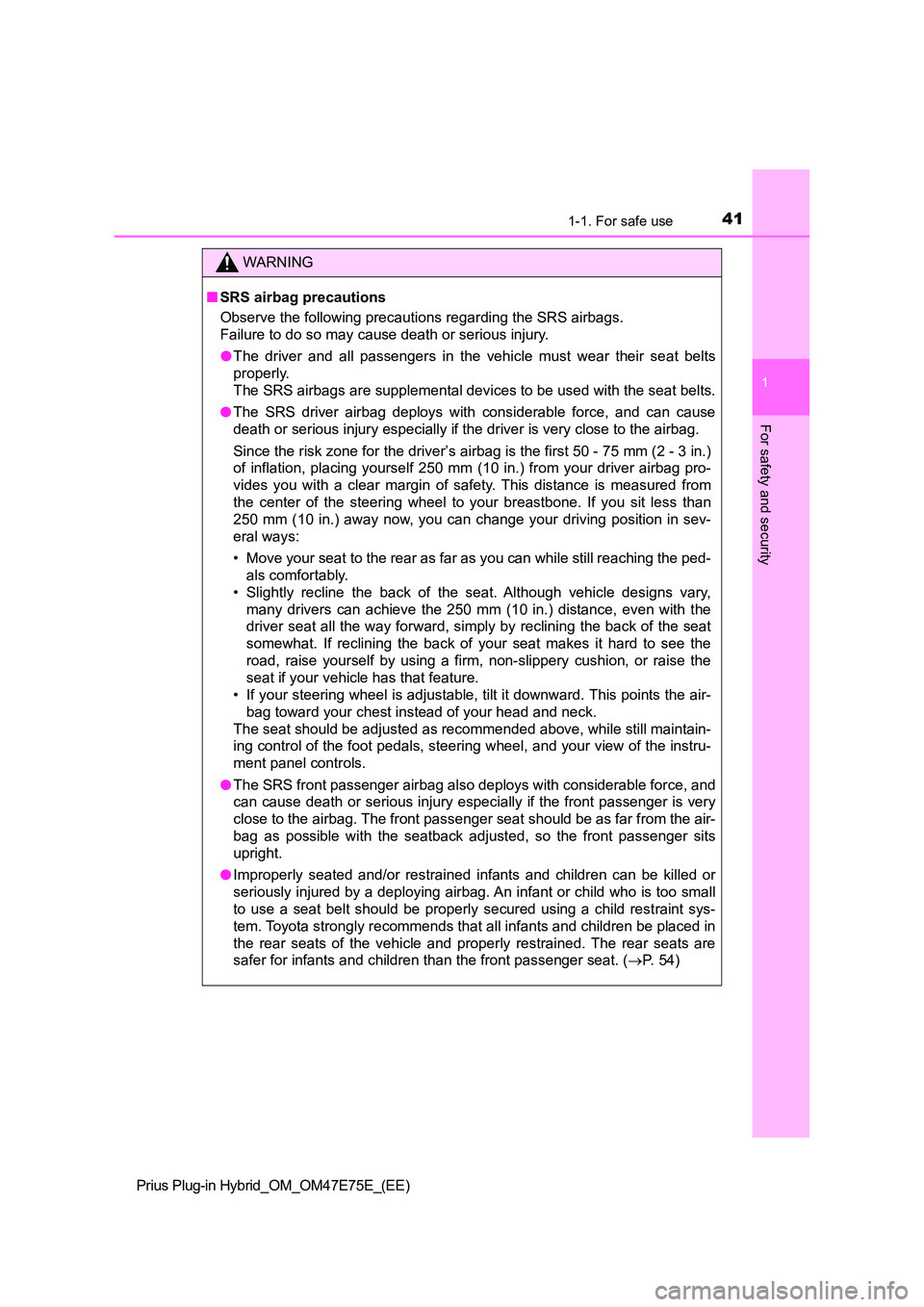TOYOTA PRIUS PLUG-IN HYBRID 2022  Owners Manual 411-1. For safe use
1
Prius Plug-in Hybrid_OM_OM47E75E_(EE)
For safety and security
WARNING
�QSRS airbag precautions 
Observe the following precautions regarding the SRS airbags.  
Failure to do so ma