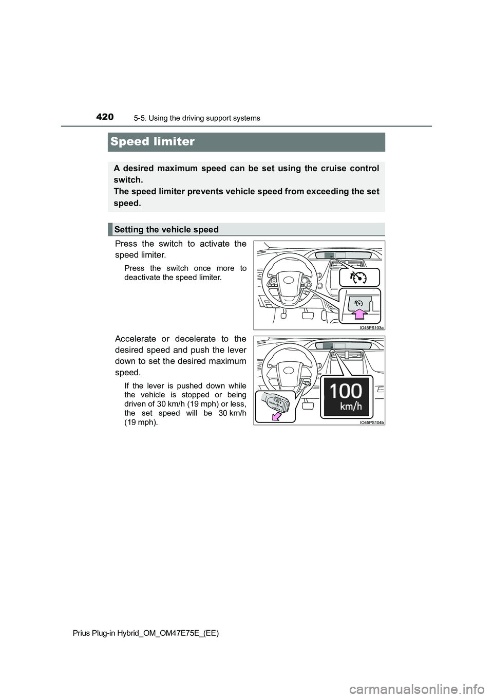 TOYOTA PRIUS PLUG-IN HYBRID 2022  Owners Manual 4205-5. Using the driving support systems
Prius Plug-in Hybrid_OM_OM47E75E_(EE)
Speed limiter
Press  the  switch  to  activate  the
speed limiter.
Press  the  switch  once  more  to
deactivate the spe