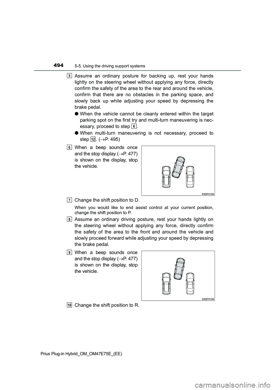 TOYOTA PRIUS PLUG-IN HYBRID 2022  Owners Manual 4945-5. Using the driving support systems
Prius Plug-in Hybrid_OM_OM47E75E_(EE)
Assume  an  ordinary  posture  for  backing  up,  rest  your  hands 
lightly  on  the  steering  wheel  without  applyin