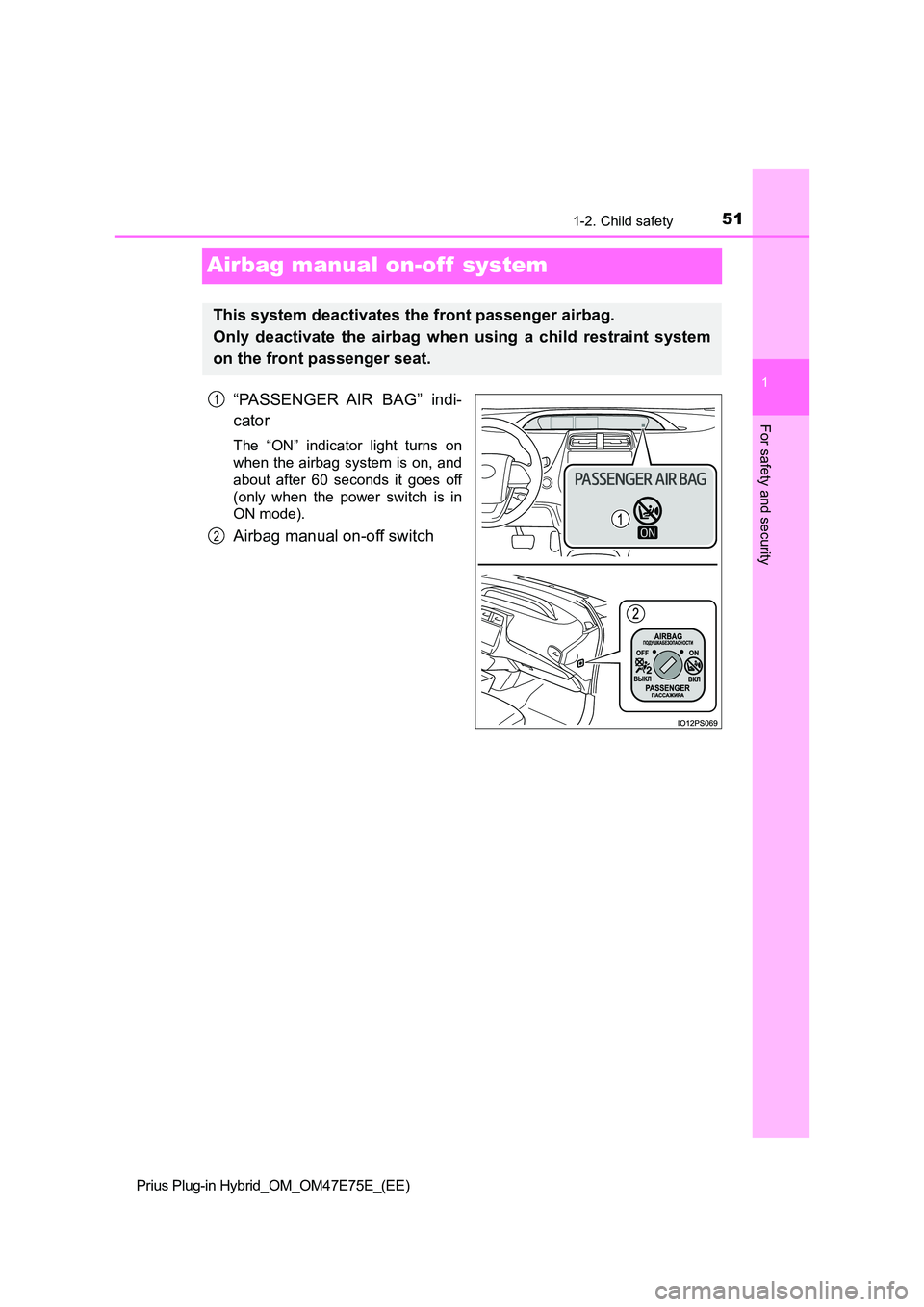 TOYOTA PRIUS PLUG-IN HYBRID 2022  Owners Manual 511-2. Child safety
1
For safety and security
Prius Plug-in Hybrid_OM_OM47E75E_(EE)
Airbag manual on-off  system
“PASSENGER  AIR  BAG”  indi- 
cator
The  “ON”  indicator  light  turns  on 
whe