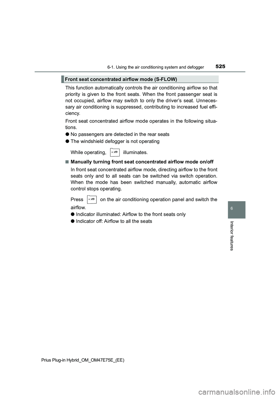 TOYOTA PRIUS PLUG-IN HYBRID 2022  Owners Manual 5256-1. Using the air conditioning system and defogger
Prius Plug-in Hybrid_OM_OM47E75E_(EE)
6
Interior features
This function automatically controls the air conditioning airflow so that
priority  is 