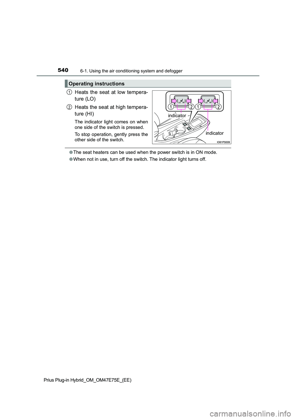 TOYOTA PRIUS PLUG-IN HYBRID 2022  Owners Manual 5406-1. Using the air conditioning system and defogger
Prius Plug-in Hybrid_OM_OM47E75E_(EE)
Heats  the  seat  at  low  tempera- 
ture (LO) 
Heats the seat at high tempera- 
ture (HI)
The  indicator  