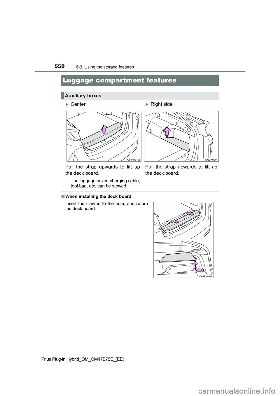 TOYOTA PRIUS PLUG-IN HYBRID 2022  Owners Manual 5506-3. Using the storage features
Prius Plug-in Hybrid_OM_OM47E75E_(EE)
Luggage compartment features
�QWhen installing the deck board
Auxiliary boxes
CenterRight side
Pull  the  strap  upwards 