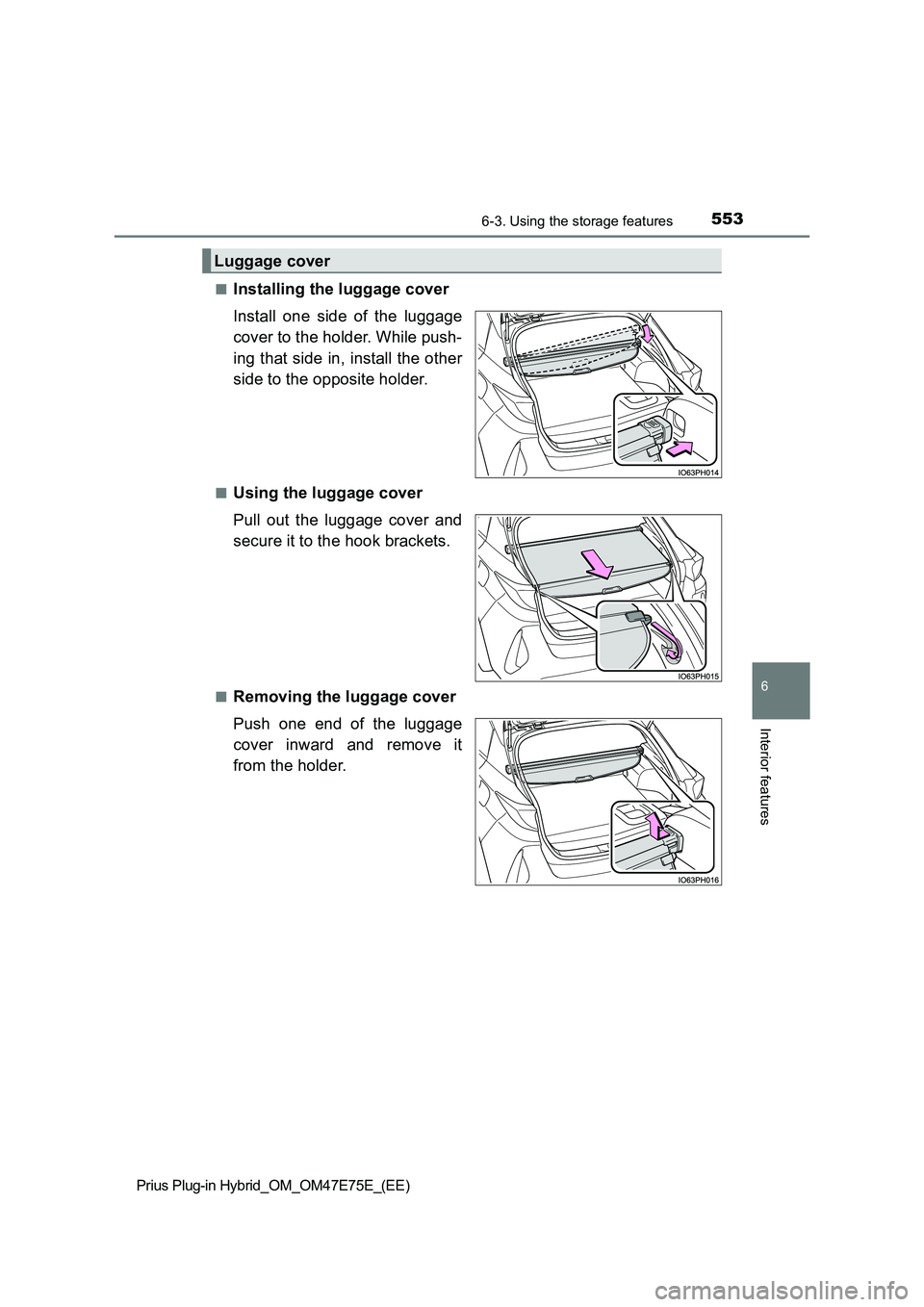 TOYOTA PRIUS PLUG-IN HYBRID 2022  Owners Manual 5536-3. Using the storage features
Prius Plug-in Hybrid_OM_OM47E75E_(EE)
6
Interior features
�QInstalling the luggage cover 
Install  one  side  of  the  luggage 
cover to the holder. While push- 
ing