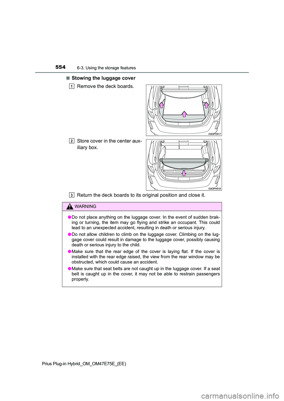 TOYOTA PRIUS PLUG-IN HYBRID 2022  Owners Manual 5546-3. Using the storage features
Prius Plug-in Hybrid_OM_OM47E75E_(EE) 
�QStowing the luggage cover 
Remove the deck boards. 
Store cover in the center aux- 
iliary box. 
Return the deck boards to i