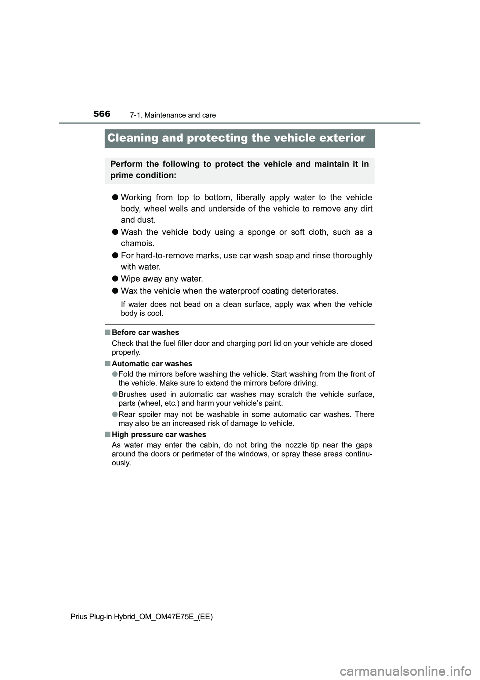 TOYOTA PRIUS PLUG-IN HYBRID 2022  Owners Manual 5667-1. Maintenance and care
Prius Plug-in Hybrid_OM_OM47E75E_(EE)
Cleaning and protecting the vehicle exterior
�OWorking  from  top  to  bottom,  liberally  apply  water  to  the  vehicle
body,  whee