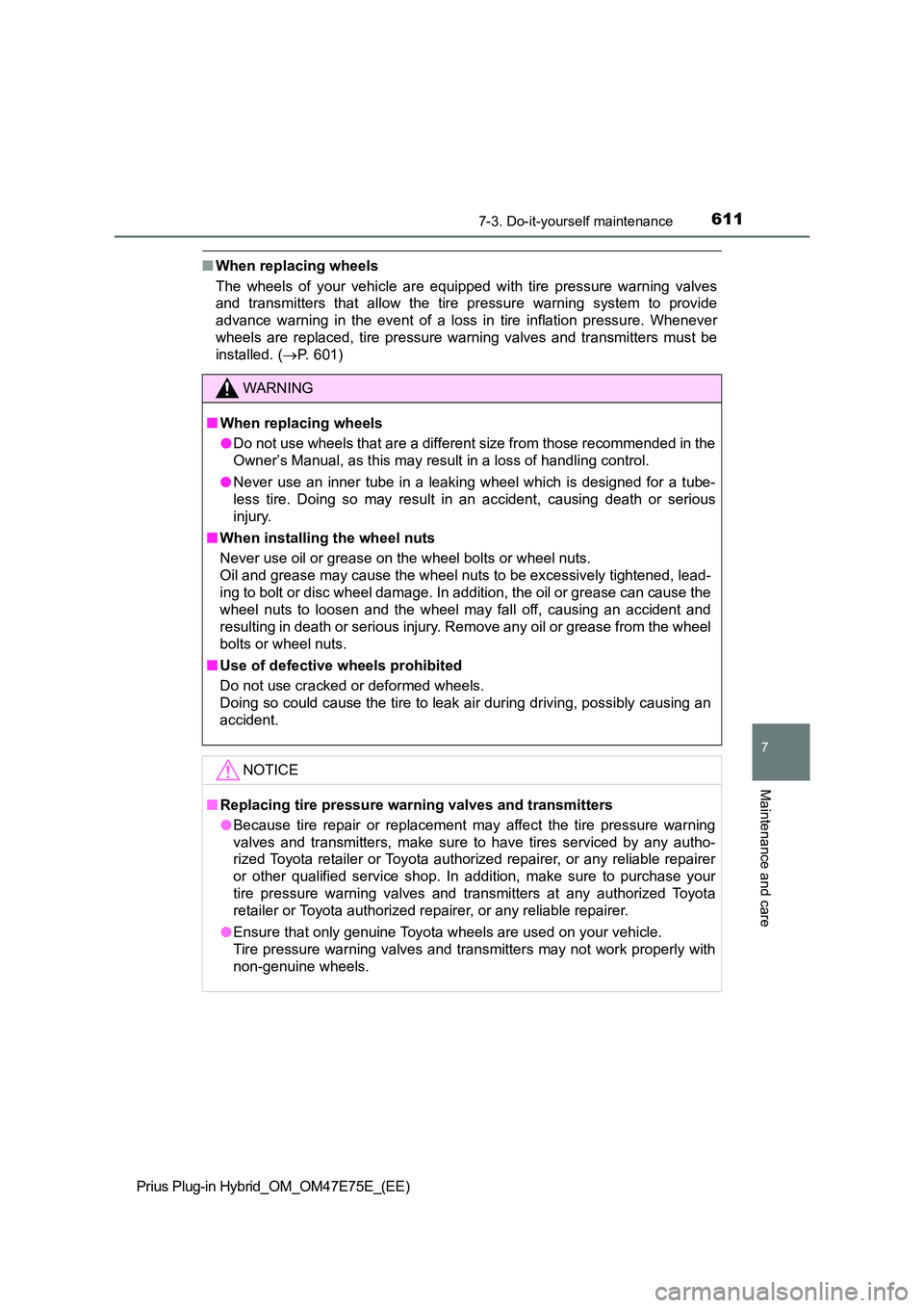 TOYOTA PRIUS PLUG-IN HYBRID 2022  Owners Manual 6117-3. Do-it-yourself maintenance
Prius Plug-in Hybrid_OM_OM47E75E_(EE)
7
Maintenance and care
�QWhen replacing wheels 
The  wheels  of  your  vehicle  are  equipped  with  tire  pressure  warn ing  