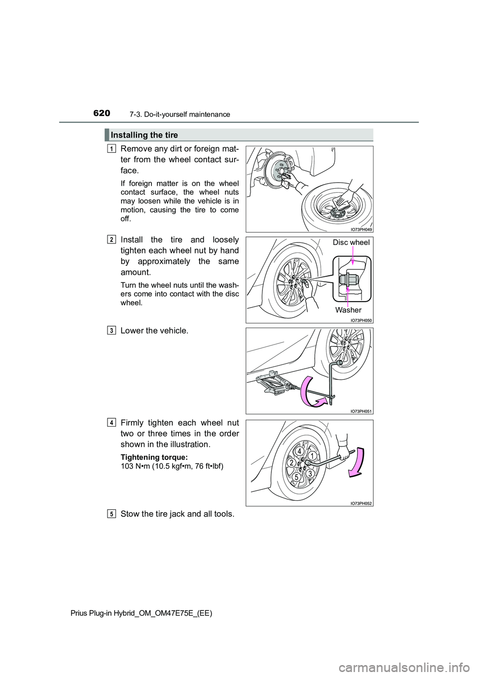 TOYOTA PRIUS PLUG-IN HYBRID 2022  Owners Manual 6207-3. Do-it-yourself maintenance
Prius Plug-in Hybrid_OM_OM47E75E_(EE)
Remove any dirt or foreign mat- 
ter  from  the  wheel  contact  sur- 
face.
If  foreign  matter  is  on  the  wheel 
contact  