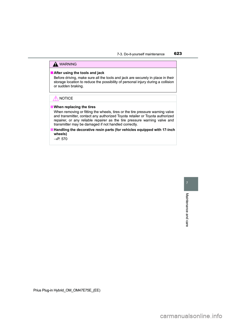 TOYOTA PRIUS PLUG-IN HYBRID 2022  Owners Manual 6237-3. Do-it-yourself maintenance
Prius Plug-in Hybrid_OM_OM47E75E_(EE)
7
Maintenance and care
WARNING
�QAfter using the tools and jack 
Before driving, make sure all the tools and jack are securely 