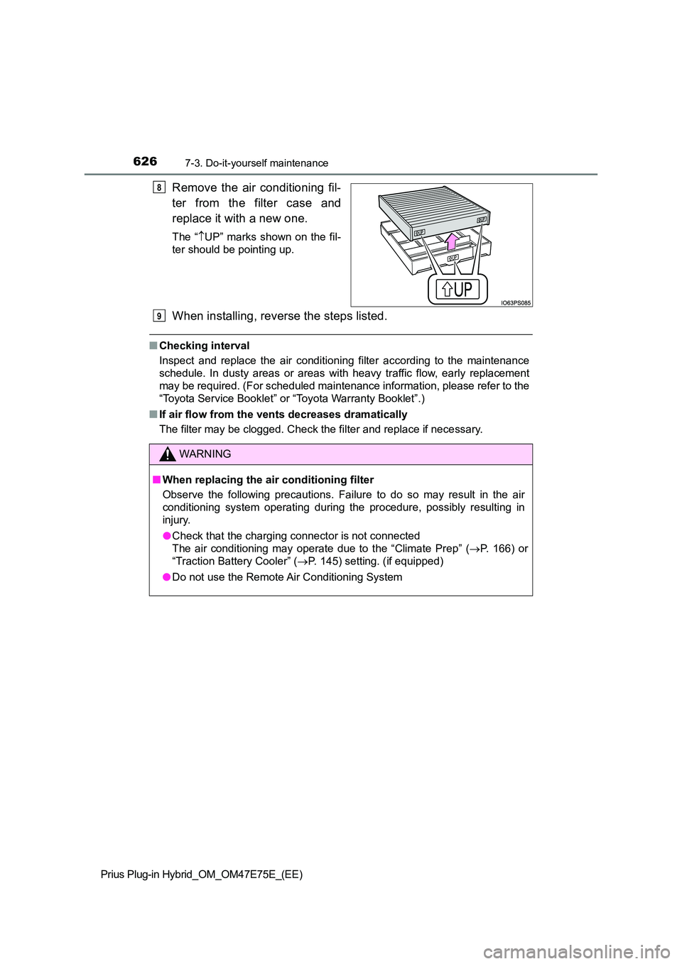 TOYOTA PRIUS PLUG-IN HYBRID 2022  Owners Manual 6267-3. Do-it-yourself maintenance
Prius Plug-in Hybrid_OM_OM47E75E_(EE)
Remove  the  air  conditioning  fil- 
ter  from  the  filter  case  and 
replace it with a new one.
The  “ UP”  marks  s