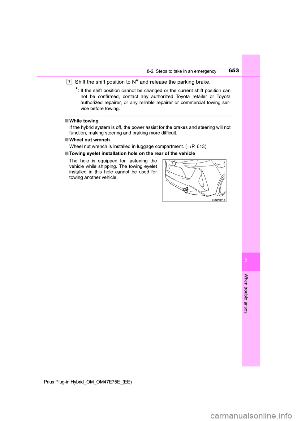 TOYOTA PRIUS PLUG-IN HYBRID 2022  Owners Manual 6538-2. Steps to take in an emergency
Prius Plug-in Hybrid_OM_OM47E75E_(EE)
8
When trouble arises
Shift the shift position to N* and release the parking brake.
*: If  the  shift  position  cannot  be 