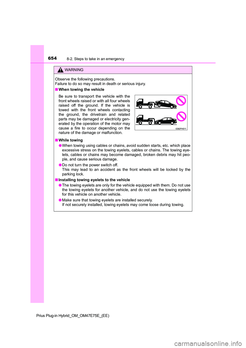 TOYOTA PRIUS PLUG-IN HYBRID 2022  Owners Manual 6548-2. Steps to take in an emergency
Prius Plug-in Hybrid_OM_OM47E75E_(EE)
WARNING
Observe the following precautions. 
Failure to do so may result in death or serious injury. 
�Q When towing the vehi