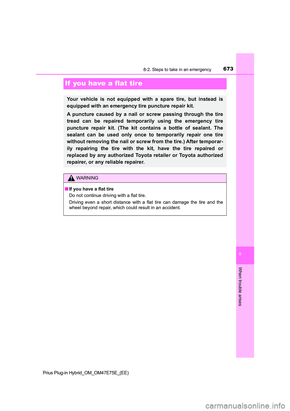 TOYOTA PRIUS PLUG-IN HYBRID 2022  Owners Manual 6738-2. Steps to take in an emergency
Prius Plug-in Hybrid_OM_OM47E75E_(EE)
8
When trouble arises
If  you have a flat tire
Your  vehicle  is  not  equipped  with  a  spare  tire,  but  instead  is 
eq