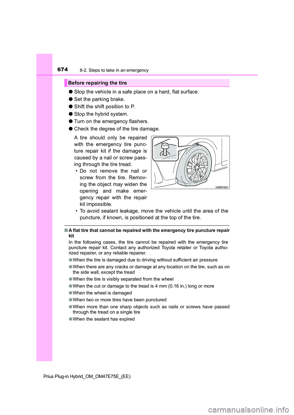TOYOTA PRIUS PLUG-IN HYBRID 2022  Owners Manual 6748-2. Steps to take in an emergency
Prius Plug-in Hybrid_OM_OM47E75E_(EE)
�OStop the vehicle in a safe place on a hard, flat surface. 
�O Set the parking brake. 
�O Shift the shift position to P. 
�
