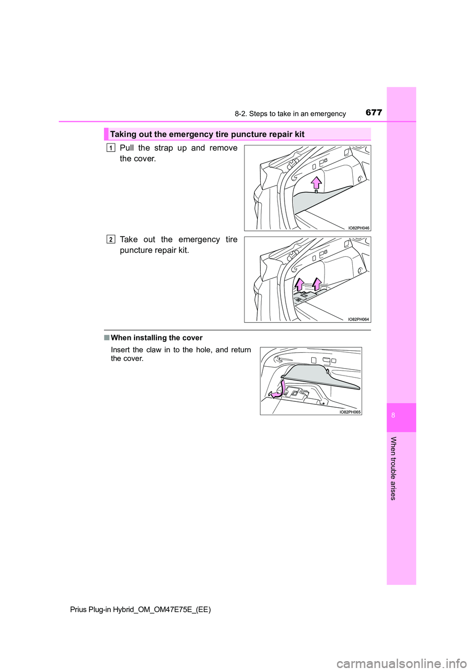 TOYOTA PRIUS PLUG-IN HYBRID 2022  Owners Manual 6778-2. Steps to take in an emergency
Prius Plug-in Hybrid_OM_OM47E75E_(EE)
8
When trouble arises
Pull  the  strap  up  and  remove 
the cover. 
Take  out  the  emergency  tire 
puncture repair kit.
�