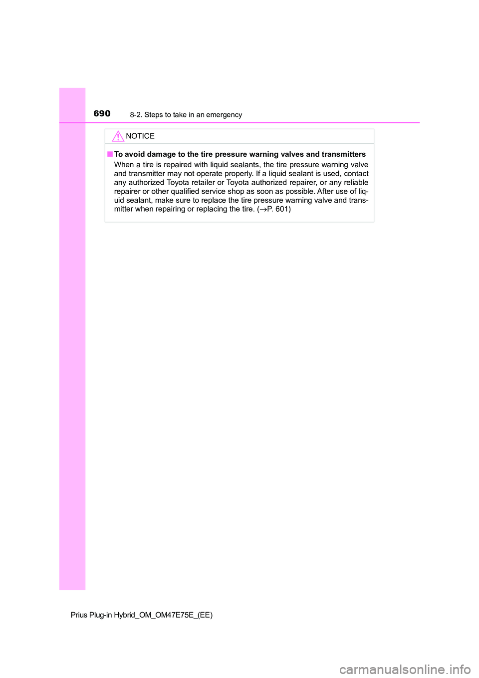 TOYOTA PRIUS PLUG-IN HYBRID 2022  Owners Manual 6908-2. Steps to take in an emergency
Prius Plug-in Hybrid_OM_OM47E75E_(EE)
NOTICE
�QTo avoid damage to the tire pressure warning valves and transmitters 
When a tire is repaired with liquid sealants,