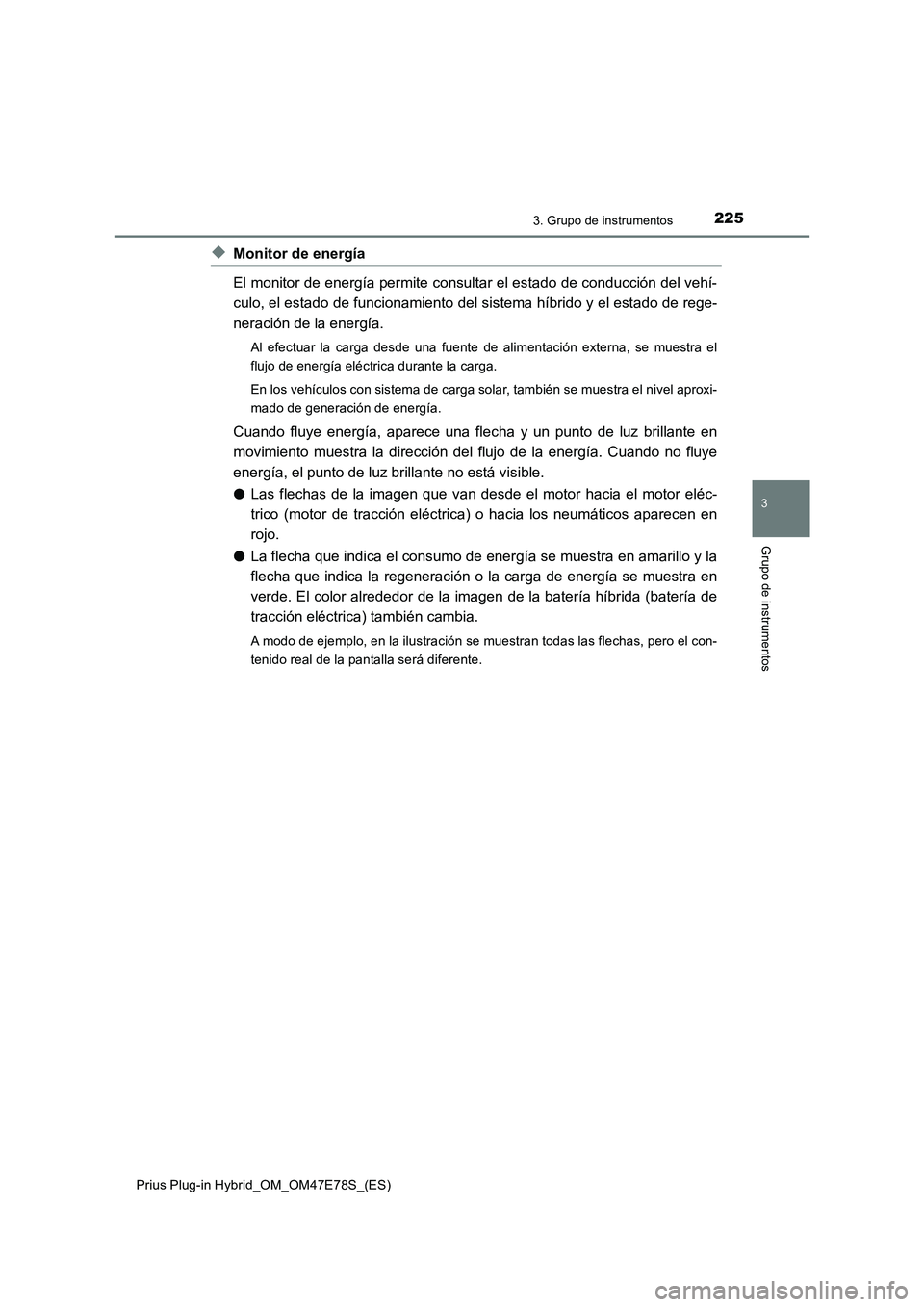 TOYOTA PRIUS PLUG-IN HYBRID 2022  Manual del propietario (in Spanish) 2253. Grupo de instrumentos
3
Grupo de instrumentos
Prius Plug-in Hybrid_OM_OM47E78S_(ES)
�XMonitor de energía
El monitor de energía permite consultar el estado de conducción del vehí-
culo, el es