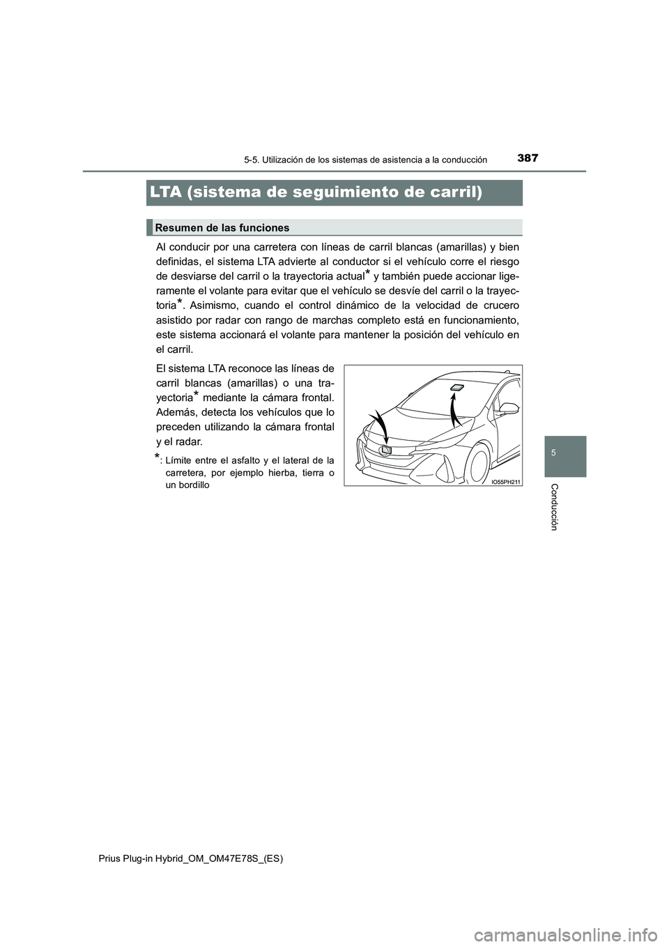 TOYOTA PRIUS PLUG-IN HYBRID 2022 Manual del propietario (in Spanish) 3875-5. Utilización de los sistemas de asistencia a la conducción
Prius Plug-in Hybrid_OM_OM47E78S_(ES)
5
Conducción
LTA (sistema de seguimiento de carril)
Al conducir por una carretera con líneas TOYOTA PRIUS PLUG-IN HYBRID 2022 Manual del propietario (in Spanish) 3875-5. Utilización de los sistemas de asistencia a la conducción
Prius Plug-in Hybrid_OM_OM47E78S_(ES)
5
Conducción
LTA (sistema de seguimiento de carril)
Al conducir por una carretera con líneas
