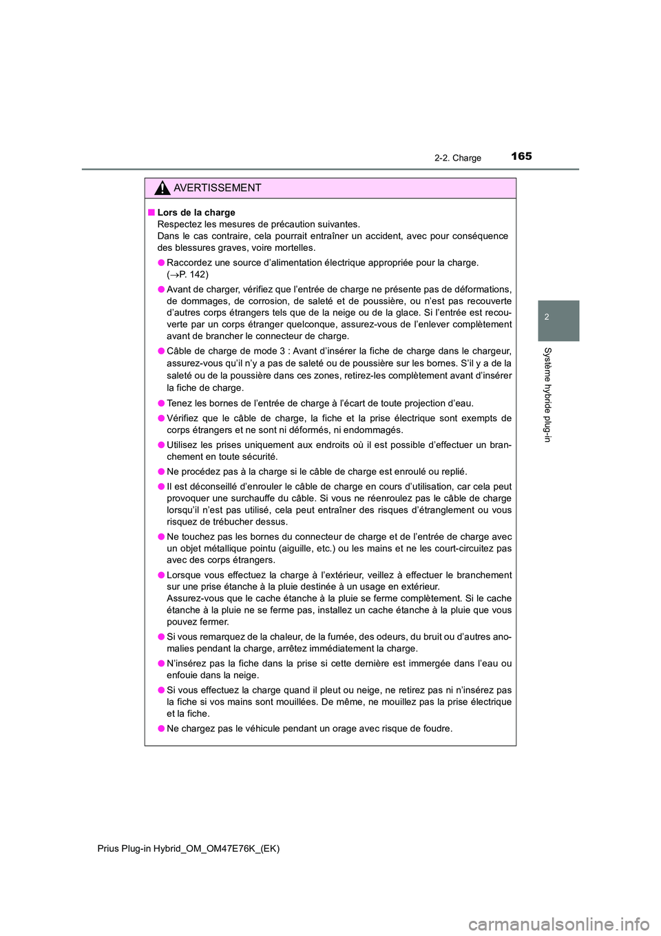 TOYOTA PRIUS PLUG-IN HYBRID 2022  Manuel du propriétaire (in French) 1652-2. Charge
2
Système hybride plug-in
Prius Plug-in Hybrid_OM_OM47E76K_(EK)
AVERTISSEMENT
�QLors de la charge 
Respectez les mesures de précaution suivantes.  
Dans le cas contraire, cela pourrai