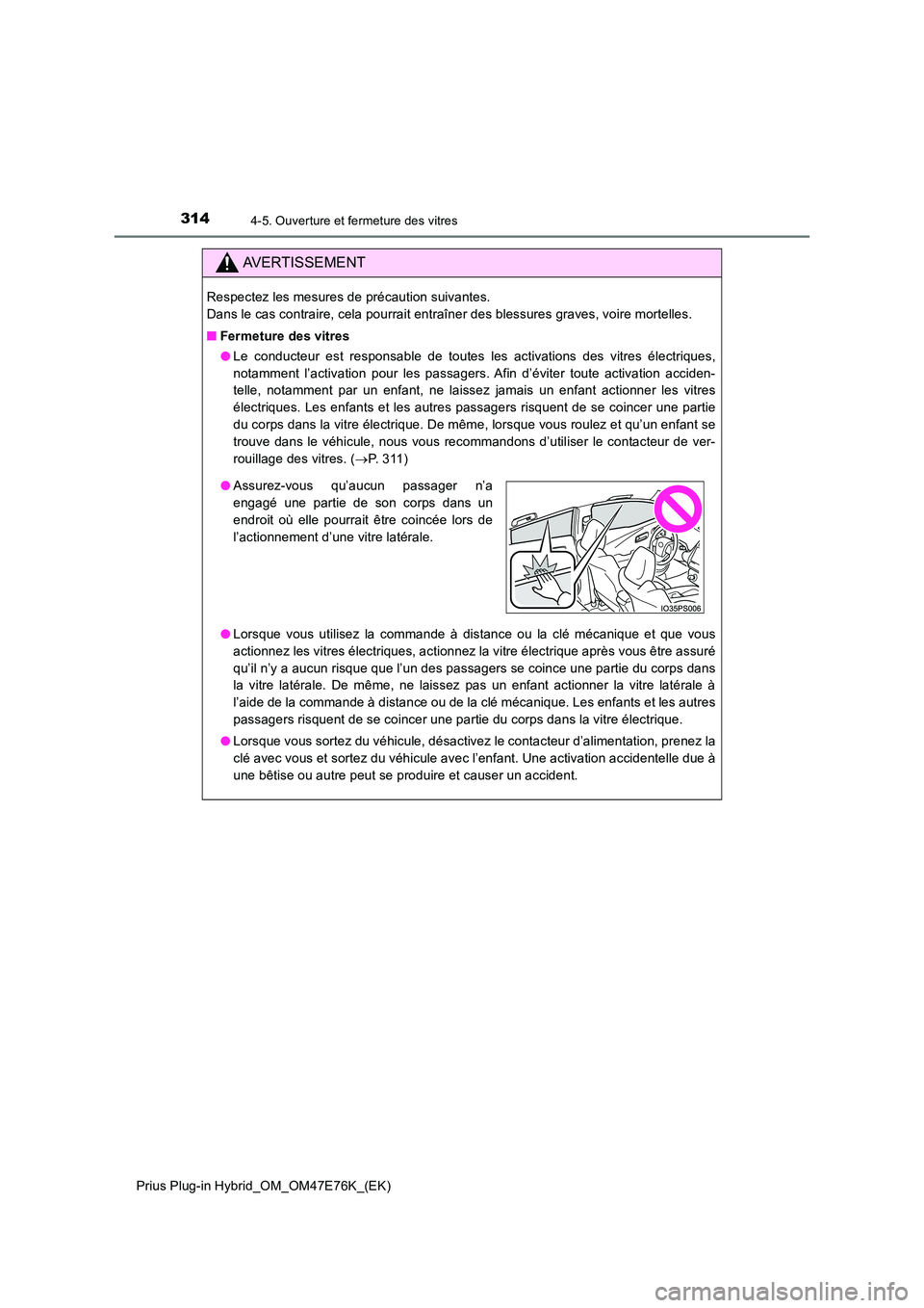 TOYOTA PRIUS PLUG-IN HYBRID 2022  Manuel du propriétaire (in French) 3144-5. Ouverture et fermeture des vitres
Prius Plug-in Hybrid_OM_OM47E76K_(EK)
AVERTISSEMENT
Respectez les mesures de précaution suivantes.  
Dans le cas contraire, cela pourrait entraîner des bles