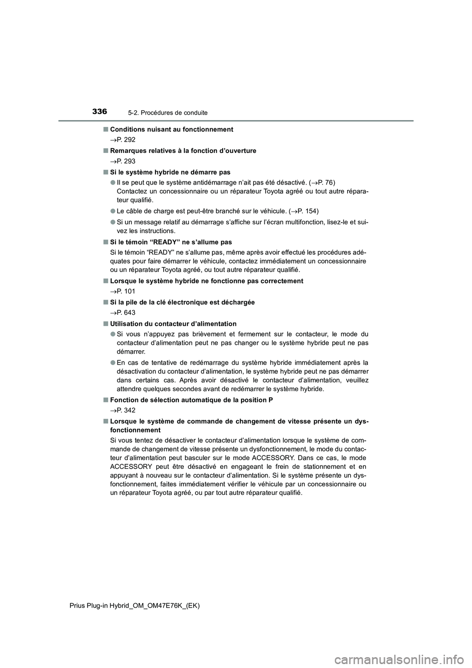 TOYOTA PRIUS PLUG-IN HYBRID 2022  Manuel du propriétaire (in French) 3365-2. Procédures de conduite
Prius Plug-in Hybrid_OM_OM47E76K_(EK)�QConditions nuisant au fonctionnement
P.  2 9 2
�QRemarques relatives à la fonction d’ouverture
P.  2 9 3
�QSi le systèm