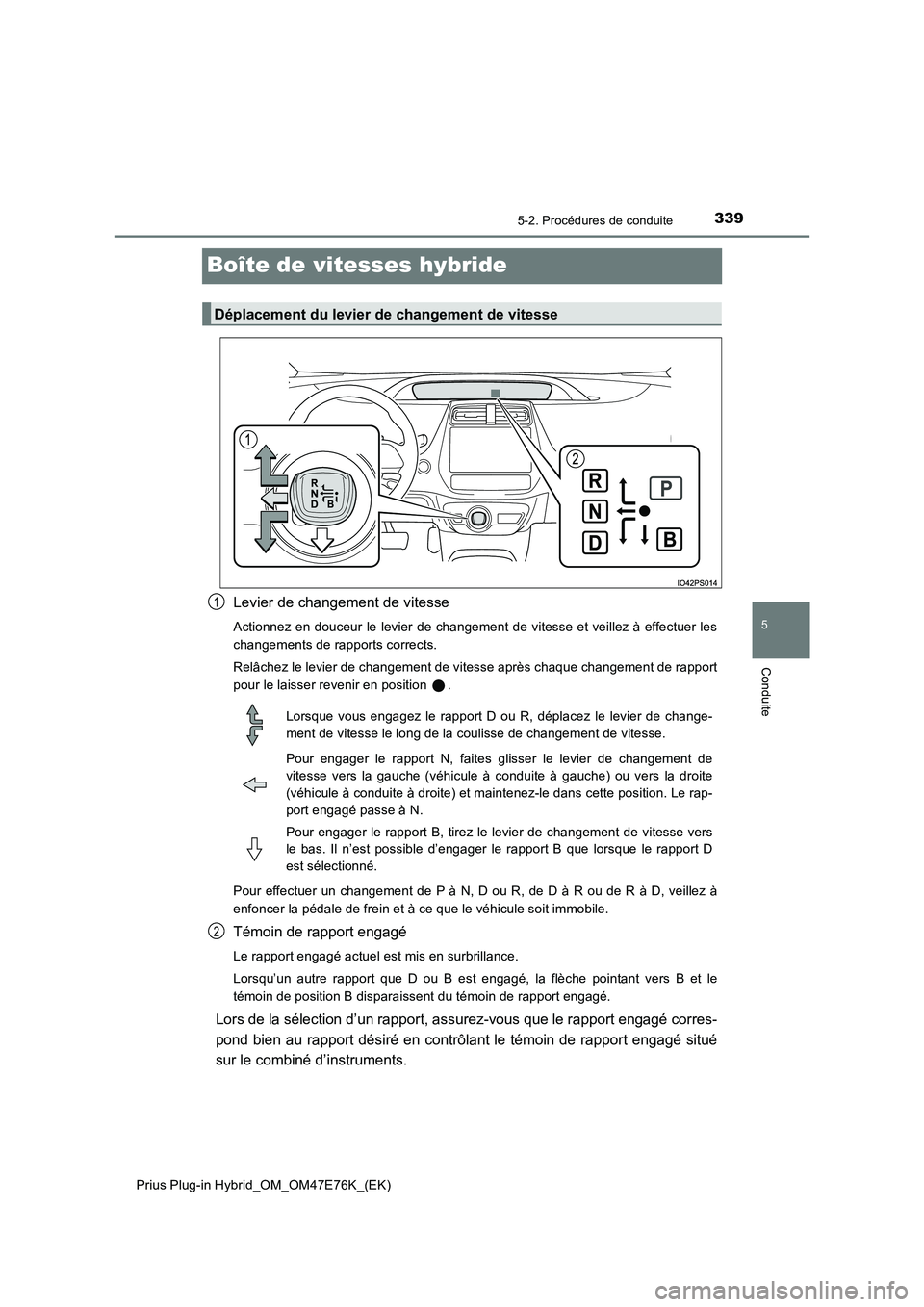 TOYOTA PRIUS PLUG-IN HYBRID 2022  Manuel du propriétaire (in French) 3395-2. Procédures de conduite
Prius Plug-in Hybrid_OM_OM47E76K_(EK)
5
Conduite
Boîte de vitesses hybride
Levier de changement de vitesse
Actionnez en douceur le levier de changement de vitesse et v