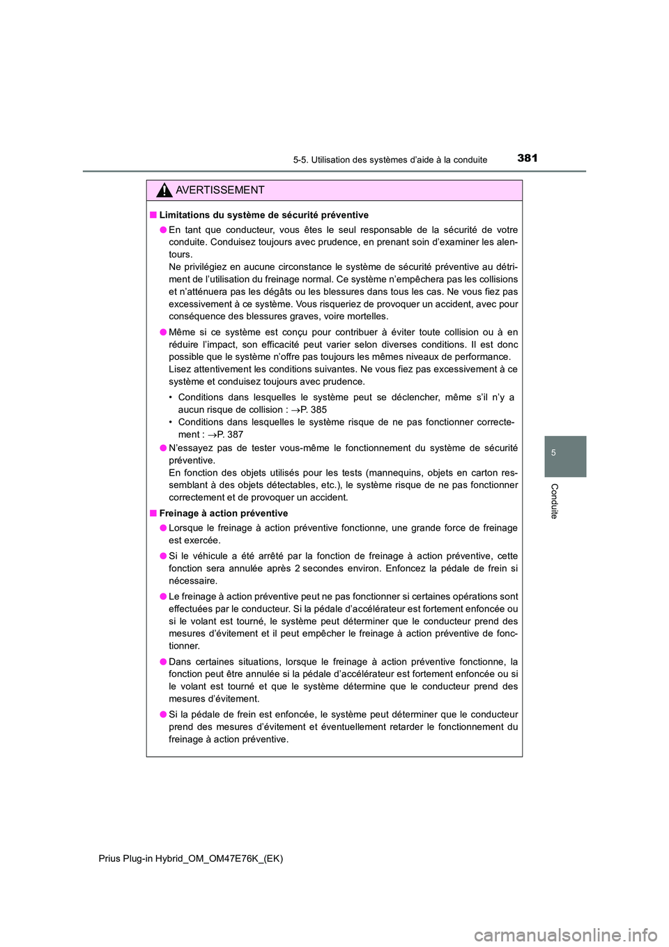 TOYOTA PRIUS PLUG-IN HYBRID 2022  Manuel du propriétaire (in French) 3815-5. Utilisation des systèmes d’aide à la conduite
Prius Plug-in Hybrid_OM_OM47E76K_(EK)
5
Conduite
AVERTISSEMENT
�QLimitations du système de sécurité préventive 
�O En tant que conducteur,