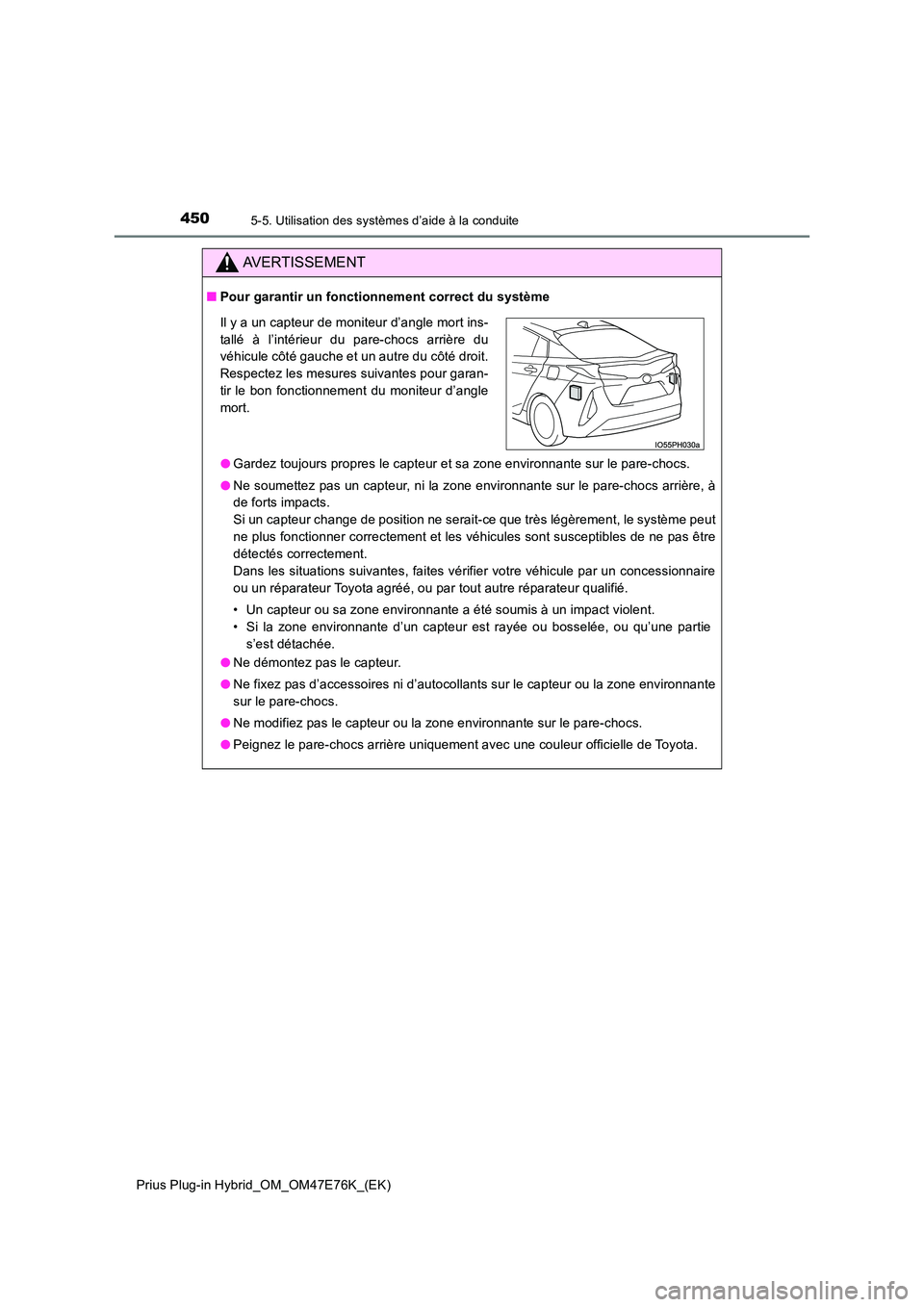 TOYOTA PRIUS PLUG-IN HYBRID 2022  Manuel du propriétaire (in French) 4505-5. Utilisation des systèmes d’aide à la conduite
Prius Plug-in Hybrid_OM_OM47E76K_(EK)
AVERTISSEMENT
�QPour garantir un fonctionnement correct du système 
�O Gardez toujours propres le capte