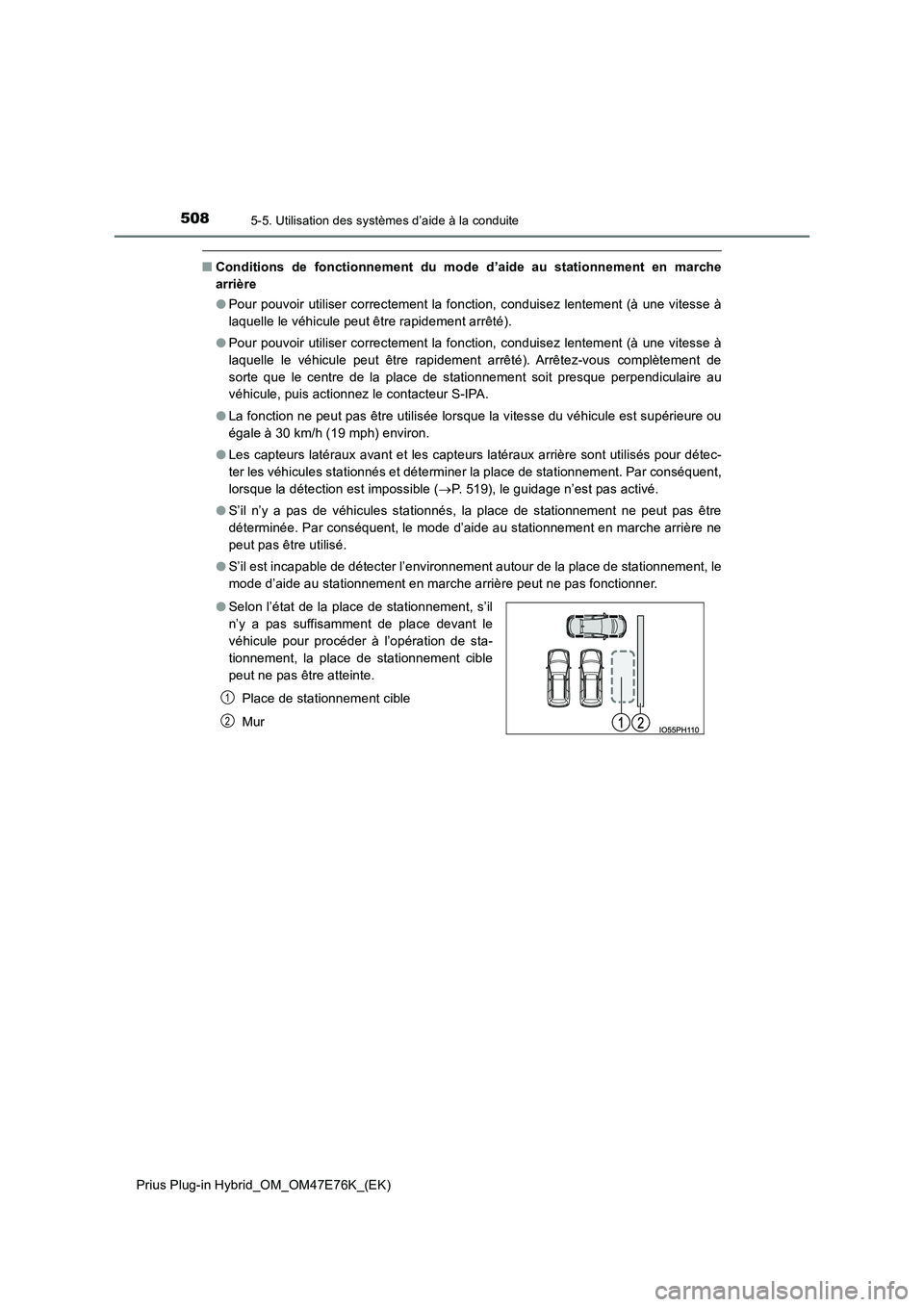 TOYOTA PRIUS PLUG-IN HYBRID 2022  Manuel du propriétaire (in French) 5085-5. Utilisation des systèmes d’aide à la conduite
Prius Plug-in Hybrid_OM_OM47E76K_(EK)
�QConditions de fonctionnement du mode d’aide au stationnement en marche 
arrière 
�O Pour pouvoir ut