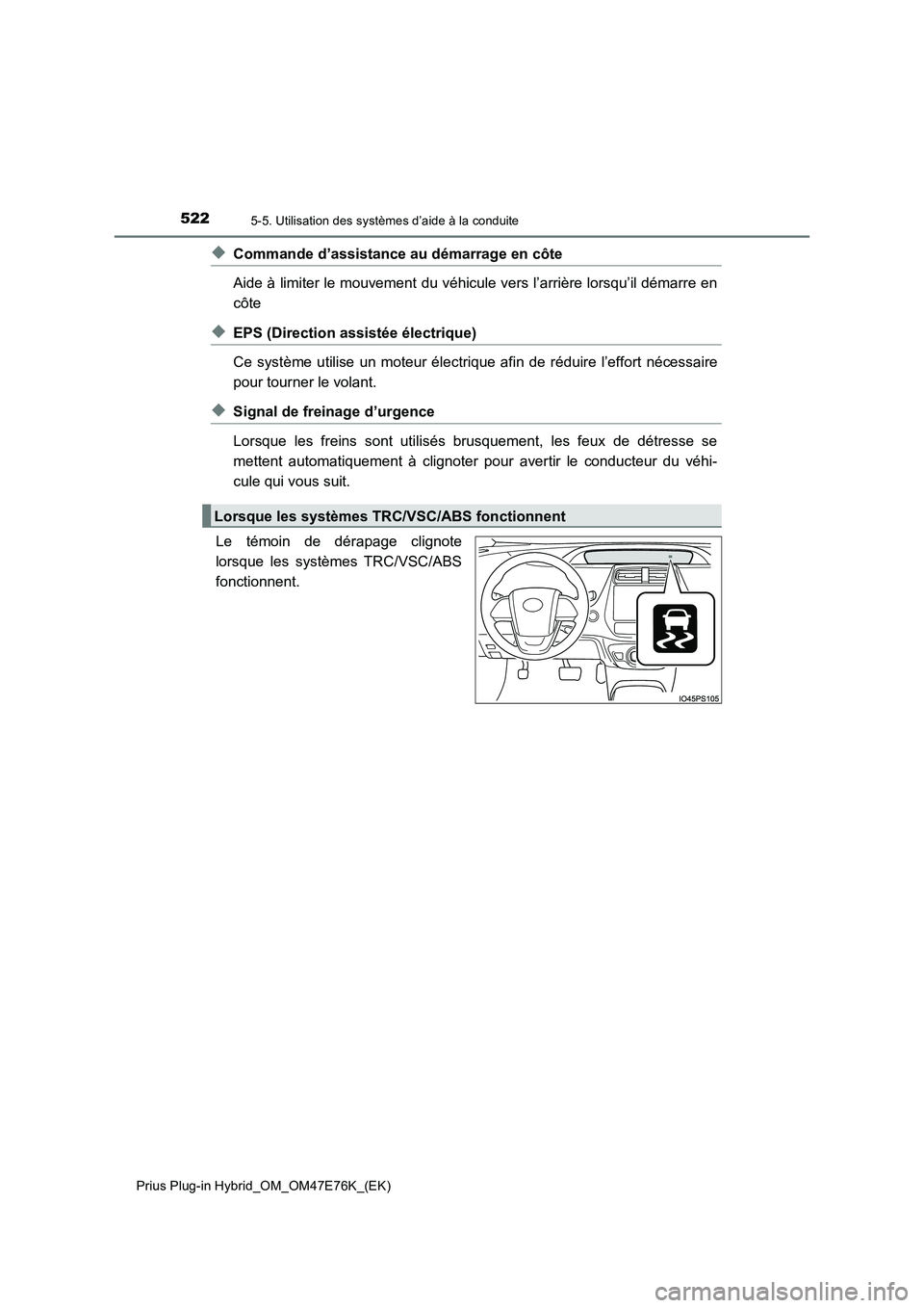 TOYOTA PRIUS PLUG-IN HYBRID 2022  Manuel du propriétaire (in French) 5225-5. Utilisation des systèmes d’aide à la conduite
Prius Plug-in Hybrid_OM_OM47E76K_(EK)
�XCommande d’assistance au démarrage en côte
Aide à limiter le mouvement du véhicule vers l’arri