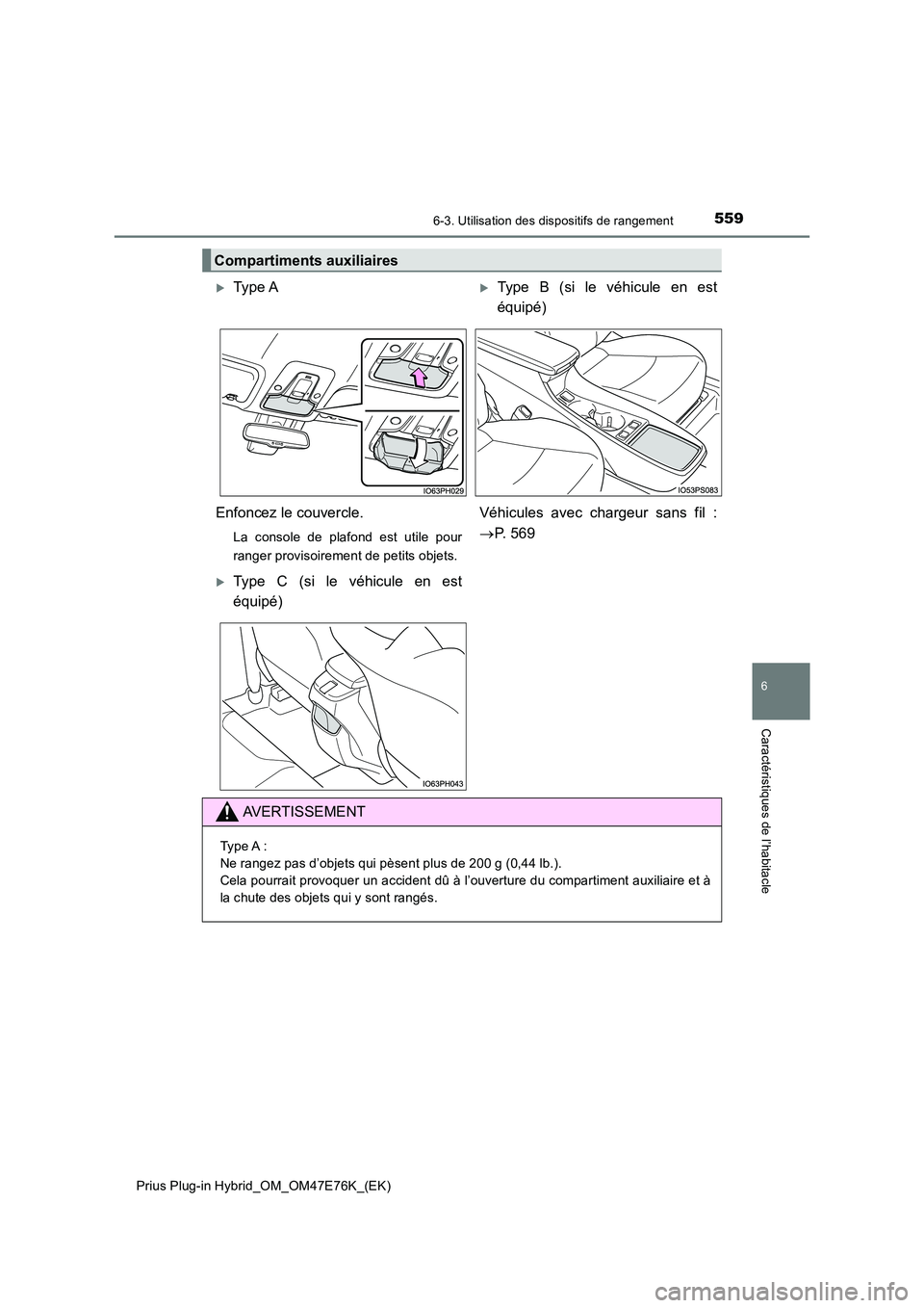 TOYOTA PRIUS PLUG-IN HYBRID 2022  Manuel du propriétaire (in French) 5596-3. Utilisation des dispositifs de rangement
Prius Plug-in Hybrid_OM_OM47E76K_(EK)
6
Caractéristiques de l’habitacle
Compartiments auxiliaires
Type AType B (si le véhicule en est 
équip