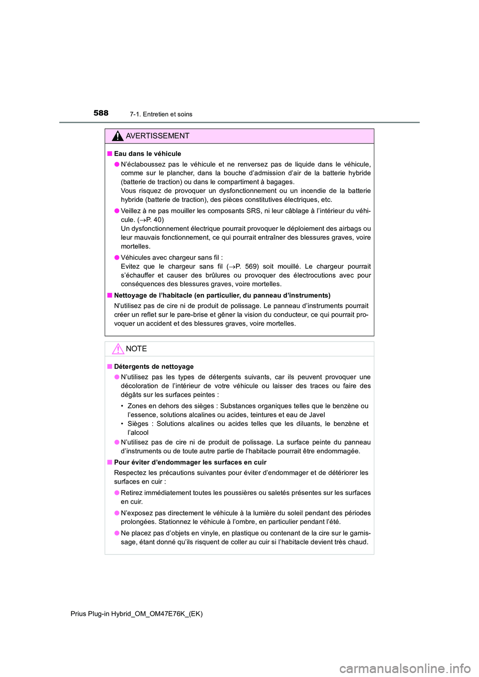 TOYOTA PRIUS PLUG-IN HYBRID 2022  Manuel du propriétaire (in French) 5887-1. Entretien et soins
Prius Plug-in Hybrid_OM_OM47E76K_(EK)
AVERTISSEMENT
�QEau dans le véhicule 
�O N’éclaboussez pas le véhicule et ne renversez pas de liquide dans le véhicule, 
comme su