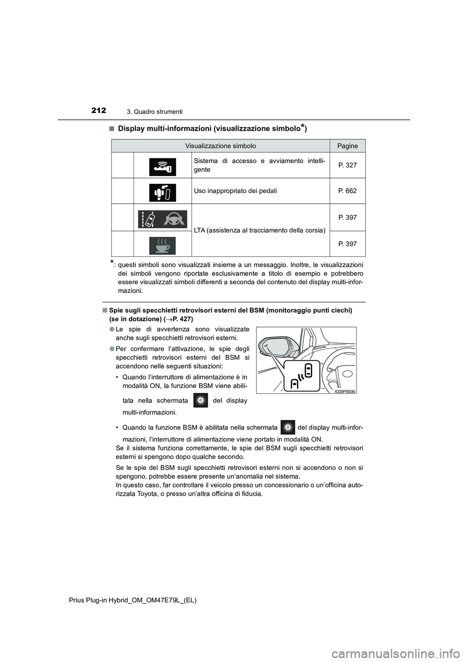 TOYOTA PRIUS PLUG-IN HYBRID 2022  Manuale duso (in Italian) 2123. Quadro strumenti
Prius Plug-in Hybrid_OM_OM47E79L_(EL)�Q
Display multi-informazioni (visualizzazione simbolo*)
*: questi simboli sono visualizzati insieme a un messaggio. Inoltre, le visualizzaz