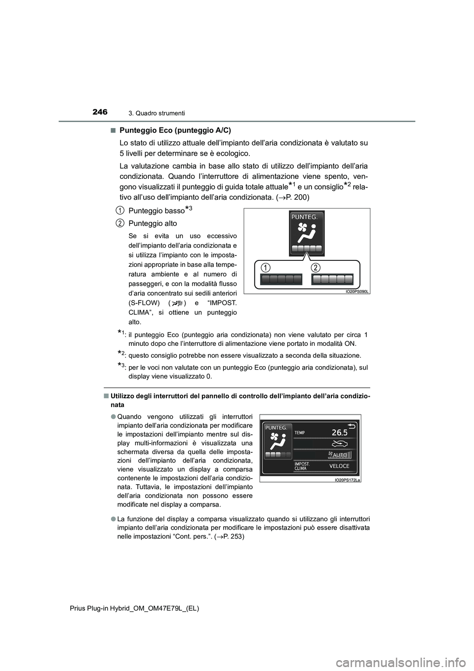 TOYOTA PRIUS PLUG-IN HYBRID 2022  Manuale duso (in Italian) 2463. Quadro strumenti
Prius Plug-in Hybrid_OM_OM47E79L_(EL)�Q
Punteggio Eco (punteggio A/C)
Lo stato di utilizzo attuale dell’impianto dell’aria condizionata è valutato su
5 livelli per determin