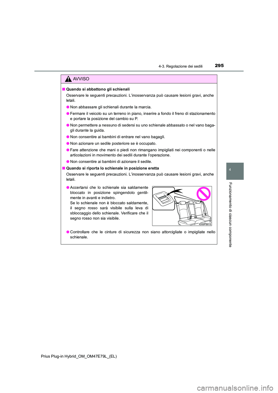 TOYOTA PRIUS PLUG-IN HYBRID 2022  Manuale duso (in Italian) 2954-3. Regolazione dei sedili
Prius Plug-in Hybrid_OM_OM47E79L_(EL)
4
Funzionamento di ciascun componente
AVVISO
�QQuando si abbattono gli schienali 
Osservare le seguenti precauzioni. L’inosservan