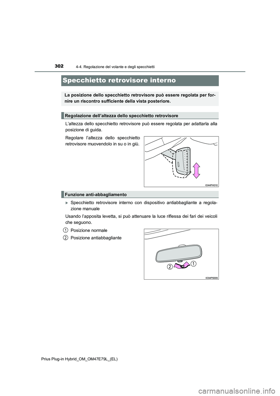 TOYOTA PRIUS PLUG-IN HYBRID 2022  Manuale duso (in Italian) 3024-4. Regolazione del volante e degli specchietti
Prius Plug-in Hybrid_OM_OM47E79L_(EL)
Specchietto retrovisore interno
L’altezza dello specchietto retrovisore può essere regolata per adattarla a