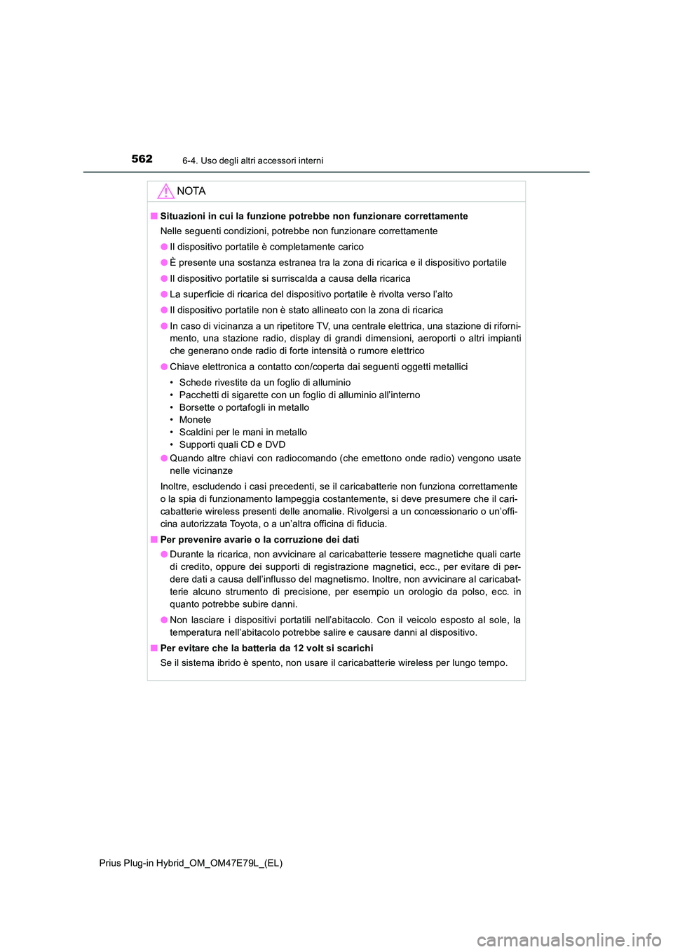 TOYOTA PRIUS PLUG-IN HYBRID 2022  Manuale duso (in Italian) 562
Prius Plug-in Hybrid_OM_OM47E79L_(EL)
6-4. Uso degli altri accessori interni
NOTA
�QSituazioni in cui la funzione potrebbe non funzionare correttamente 
Nelle seguenti condizioni, potrebbe non fun