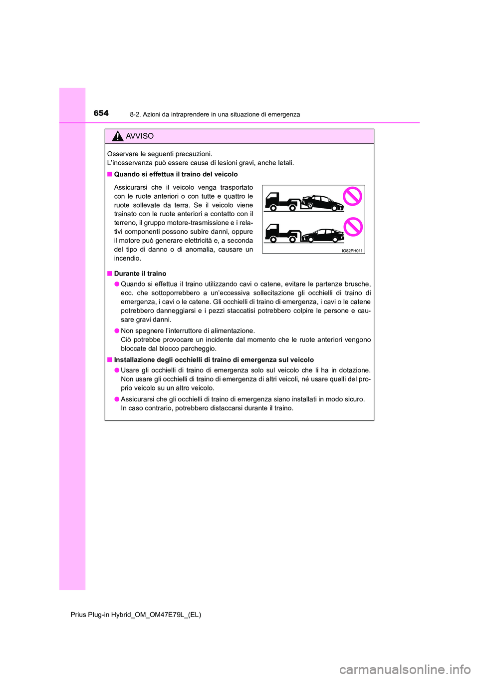 TOYOTA PRIUS PLUG-IN HYBRID 2022  Manuale duso (in Italian) 6548-2. Azioni da intraprendere in una situazione di emergenza
Prius Plug-in Hybrid_OM_OM47E79L_(EL)
AVVISO
Osservare le seguenti precauzioni.  
L’inosservanza può essere causa di lesioni gravi, an