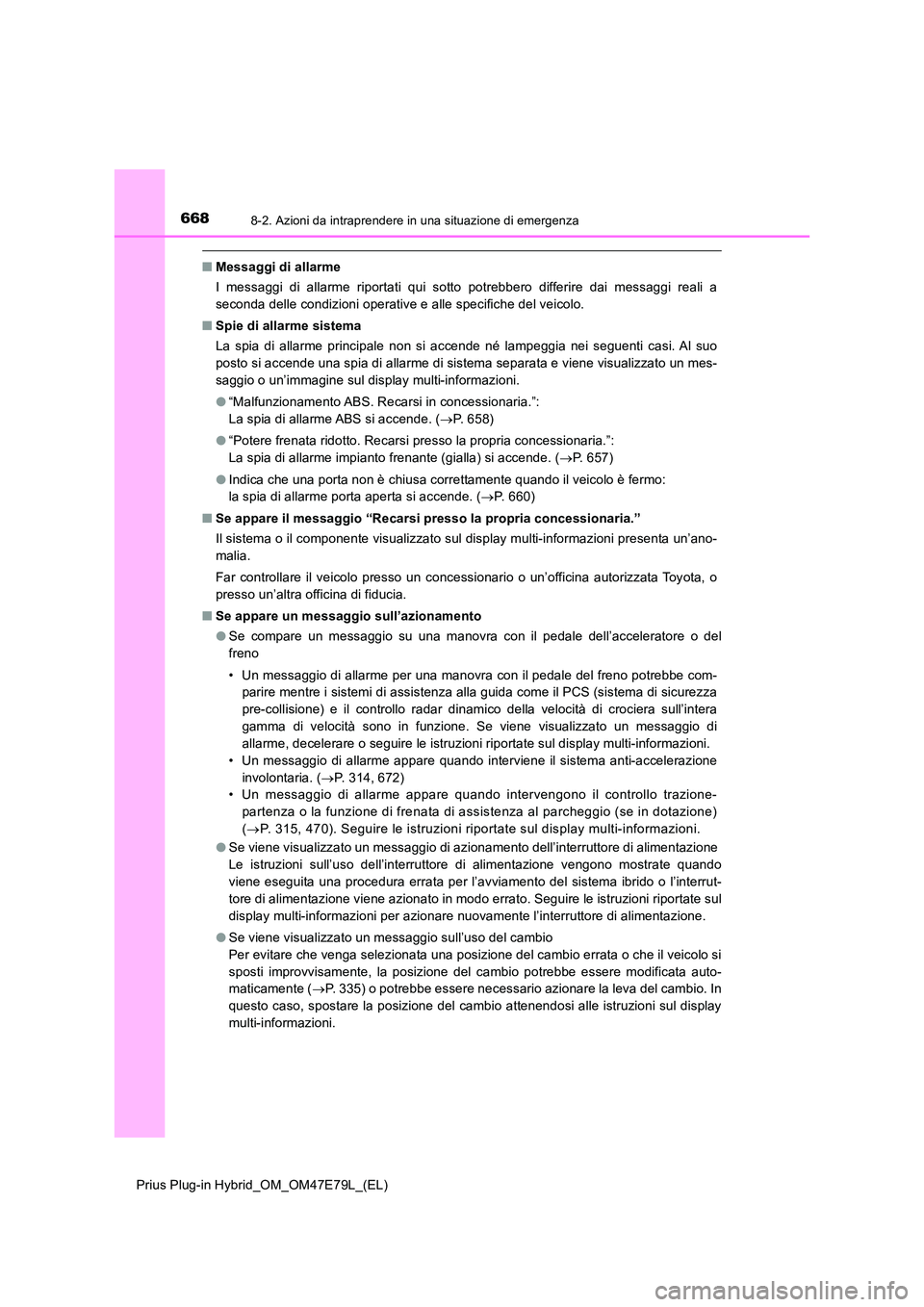 TOYOTA PRIUS PLUG-IN HYBRID 2022  Manuale duso (in Italian) 6688-2. Azioni da intraprendere in una situazione di emergenza
Prius Plug-in Hybrid_OM_OM47E79L_(EL)
�QMessaggi di allarme 
I messaggi di allarme riportati qui sotto potrebbero differire dai messaggi 