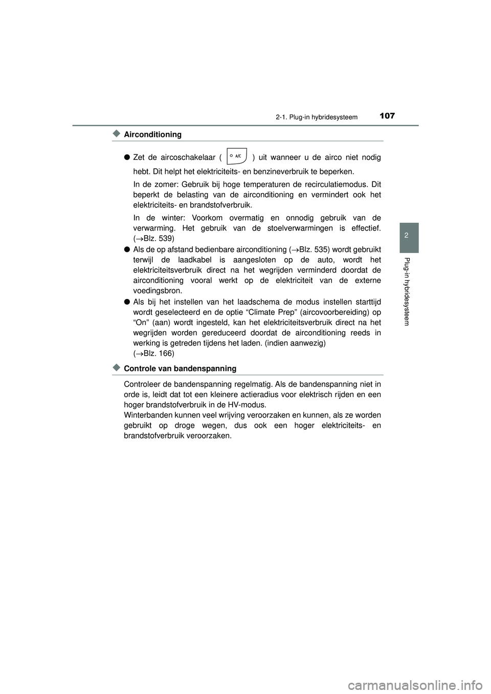 TOYOTA PRIUS PLUG-IN HYBRID 2022 Instructieboekje (in Dutch) 1072-1. Plug-in hybridesysteem
2
Plug-in hybridesysteem
Prius Plug-in Hybrid_OM_OM47E75E_(EE)
◆Airconditioning
●Zet de aircoschakelaar ( ) uit wanneer u de airco niet nodig
hebt. Dit helpt het ele TOYOTA PRIUS PLUG-IN HYBRID 2022 Instructieboekje (in Dutch) 1072-1. Plug-in hybridesysteem
2
Plug-in hybridesysteem
Prius Plug-in Hybrid_OM_OM47E75E_(EE)
◆Airconditioning
●Zet de aircoschakelaar ( ) uit wanneer u de airco niet nodig
hebt. Dit helpt het ele