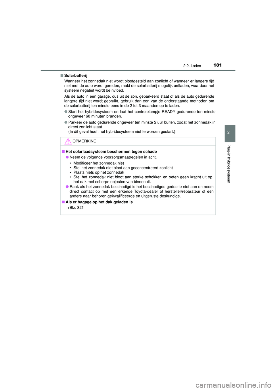 TOYOTA PRIUS PLUG-IN HYBRID 2022 Instructieboekje (in Dutch) 1812-2. Laden
2
Plug-in hybridesysteem
Prius Plug-in Hybrid_OM_OM47E75E_(EE)■
Solarbatterij
Wanneer het zonnedak niet wordt blootgesteld aan zonlicht of wanneer er langere tijd
niet met de auto word TOYOTA PRIUS PLUG-IN HYBRID 2022 Instructieboekje (in Dutch) 1812-2. Laden
2
Plug-in hybridesysteem
Prius Plug-in Hybrid_OM_OM47E75E_(EE)■
Solarbatterij
Wanneer het zonnedak niet wordt blootgesteld aan zonlicht of wanneer er langere tijd
niet met de auto word