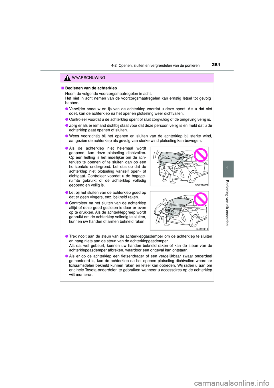 TOYOTA PRIUS PLUG-IN HYBRID 2022 Instructieboekje (in Dutch) 2814-2. Openen, sluiten en vergrendelen van de portieren
Prius Plug-in Hybrid_OM_OM47E75E_(EE)
4
Bediening van elk onderdeel
WAARSCHUWING
■Bedienen van de achterklep
Neem de volgende voorzorgsmaatre TOYOTA PRIUS PLUG-IN HYBRID 2022 Instructieboekje (in Dutch) 2814-2. Openen, sluiten en vergrendelen van de portieren
Prius Plug-in Hybrid_OM_OM47E75E_(EE)
4
Bediening van elk onderdeel
WAARSCHUWING
■Bedienen van de achterklep
Neem de volgende voorzorgsmaatre