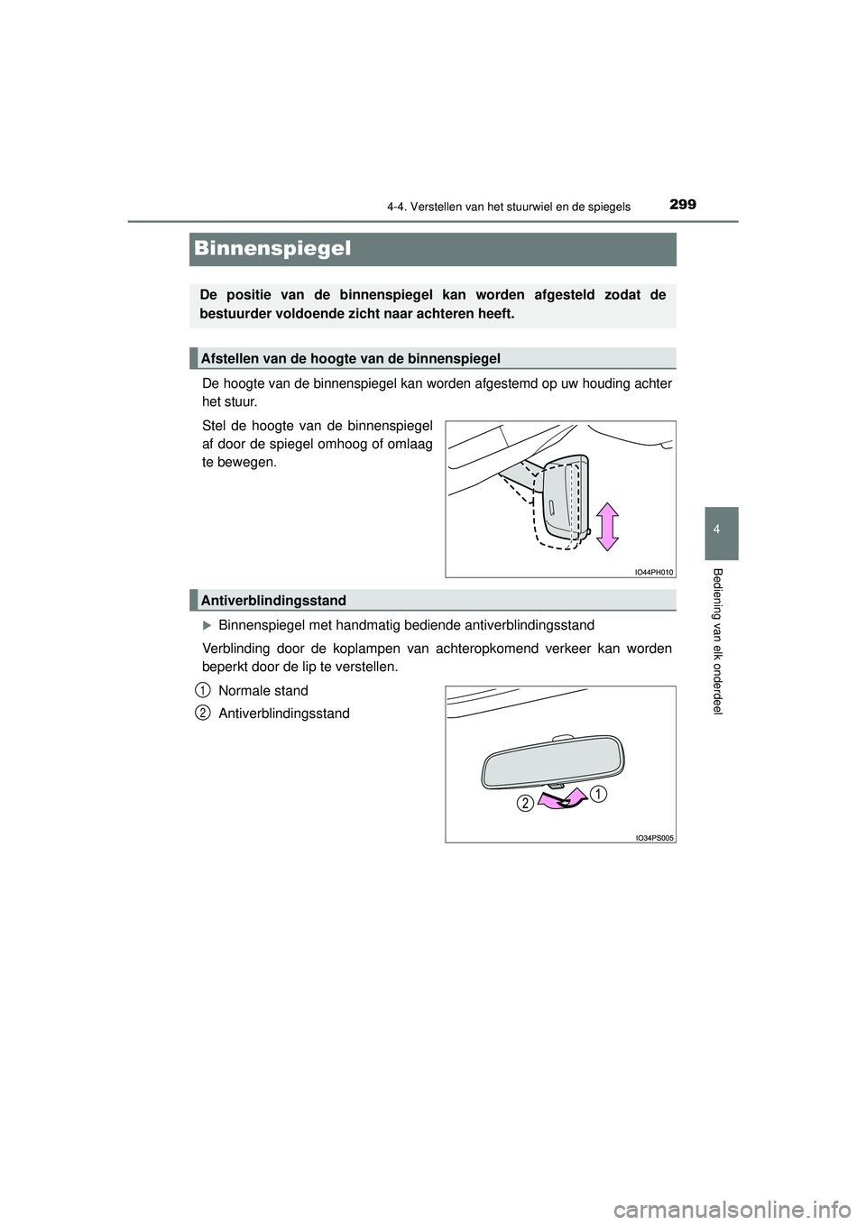 TOYOTA PRIUS PLUG-IN HYBRID 2022  Instructieboekje (in Dutch) 2994-4. Verstellen van het stuurwiel en de spiegels
Prius Plug-in Hybrid_OM_OM47E75E_(EE)
4
Bediening van elk onderdeel
Binnenspiegel
De hoogte van de binnenspiegel kan worden afgestemd op uw houding 