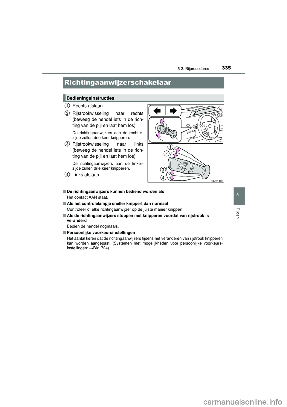 TOYOTA PRIUS PLUG-IN HYBRID 2022 Instructieboekje (in Dutch) 3355-2. Rijprocedures
Prius Plug-in Hybrid_OM_OM47E75E_(EE)
5
Rijden
Richtingaanwijzerschakelaar
Rechts afslaan
Rijstrookwisseling naar rechts
(beweeg de hendel iets in de rich-
ting van de pijl en la TOYOTA PRIUS PLUG-IN HYBRID 2022 Instructieboekje (in Dutch) 3355-2. Rijprocedures
Prius Plug-in Hybrid_OM_OM47E75E_(EE)
5
Rijden
Richtingaanwijzerschakelaar
Rechts afslaan
Rijstrookwisseling naar rechts
(beweeg de hendel iets in de rich-
ting van de pijl en la